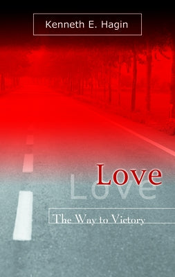 Love: The Way to Victory by Hagin, Kenneth E.