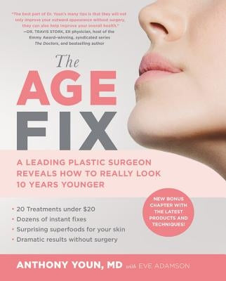 The Age Fix: A Leading Plastic Surgeon Reveals How to Really Look 10 Years Younger by Youn, Anthony
