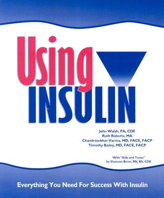 Using Insulin: Everything You Need for Success with Insulin by Walsh, John
