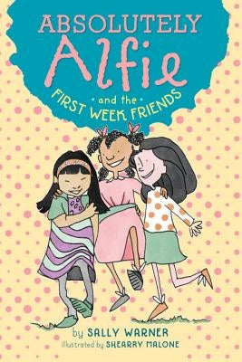 Absolutely Alfie and the First Week Friends by Warner, Sally