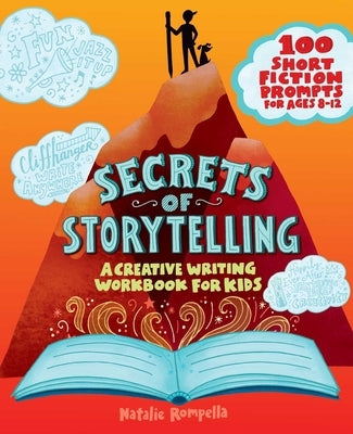 Secrets of Storytelling: A Creative Writing Workbook for Kids by Rompella, Natalie