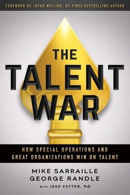 The Talent War: How Special Operations and Great Organizations Win on Talent by Sarraille, Mike