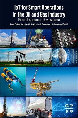 Iot for Smart Operations in the Oil and Gas Industry: From Upstream to Downstream by Farhan Hussain, Razin