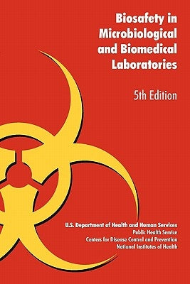 Biosafety in Microbiological and Biomedical Laboratories by U. S. Health Dept