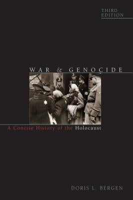 War and Genocide: A Concise History of the Holocaust by Bergen, Doris L.
