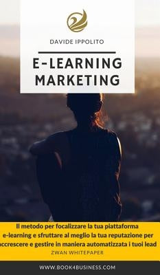 E-learning Marketing: Il metodo per realizzare la tua piattaforma di Formazione a Distanza by Ippolito, Davide