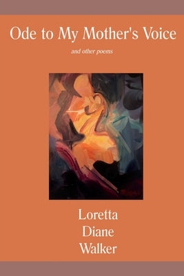 Ode to My Mother's Voice: and other poems by Walker, Loretta Diane