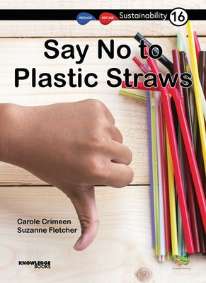 Say No to Plastic Straws: Book 16 by Crimeen, Carole