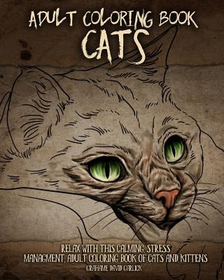 Adult Coloring Book Cats: Relax with this Calming, Stress Managment, Adult Coloring Book of Cats and Kittens by Garlick, Grahame