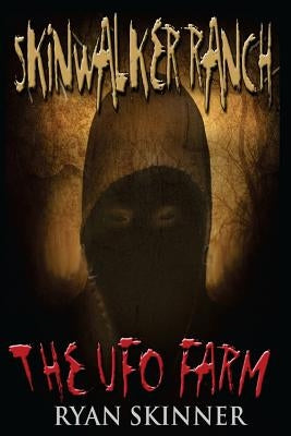 Skinwalker Ranch: The UFO Farm by Skinner, Ryan