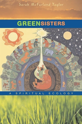 Green Sisters: A Spiritual Ecology by Taylor, Sarah McFarland