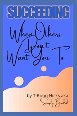 Succeeding: When Others Don't Want You To by Hicks, Tronn