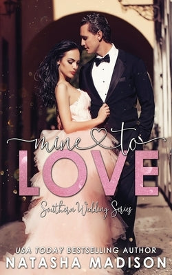 Mine To Love (Southern Wedding Book 4) by Madison, Natasha