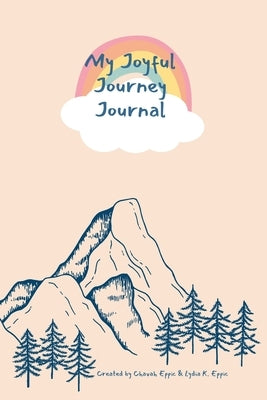 My Joyful Journey Journal: A Journal for Young Adventurers by Eppic, Lydia K.