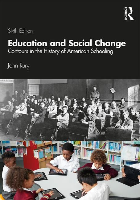 Education and Social Change: Contours in the History of American Schooling by Rury, John L.
