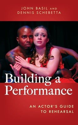 Building a Performance: An Actor's Guide to Rehearsal by Basil, John