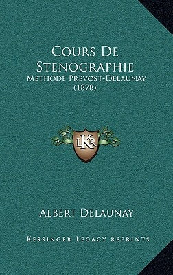 Cours De Stenographie: Methode Prevost-Delaunay (1878) by Delaunay, Albert