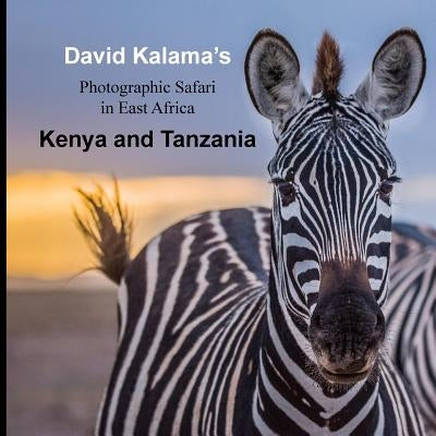 David Kalama's Photographic Safari in East Africa: Kenya and Tanzania by Foster, Barbara