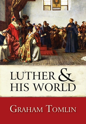 Luther and His World by Tomlin, Graham