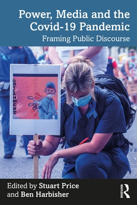 Power, Media and the Covid-19 Pandemic: Framing Public Discourse by Price, Stuart