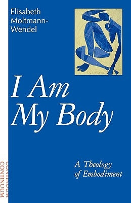 I Am My Body by Moltmann-Wendel, Elisabeth