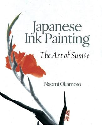Japanese Ink Painting: The Art of Sumi-E by Okamoto, Naomi