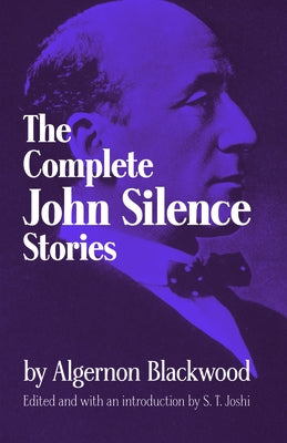 Complete John Silence Stories by Blackwood, Algernon