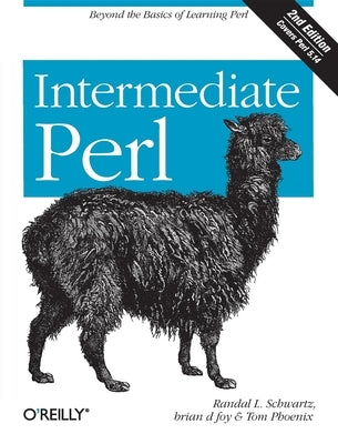 Intermediate Perl: Beyond the Basics of Learning Perl by Schwartz, Randal L.