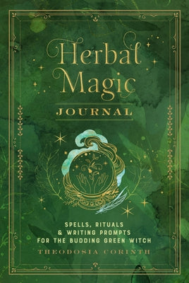 Herbal Magic Journal: Spells, Rituals, and Writing Prompts for the Budding Green Witch by Corinth, Theodosia