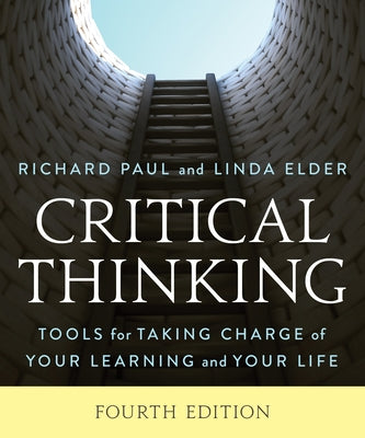 Critical Thinking: Tools for Taking Charge of Your Learning and Your Life by Paul, Richard