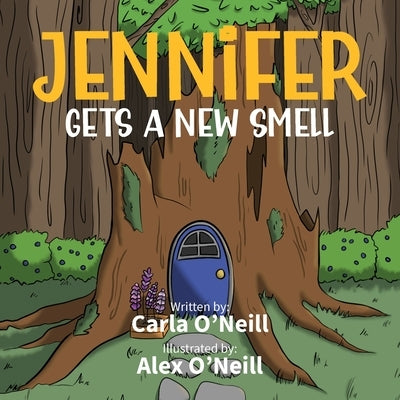 Jennifer Gets A New Smell by O'Neill, Carla