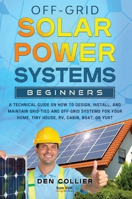 Off-Grid Solar Power Systems Beginners by Collier, Den