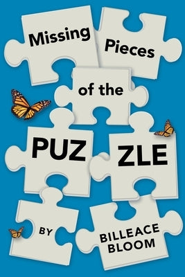 Missing Pieces of the Puzzle: A Remarkable Journey to Find Reality by Bloom, Billeace