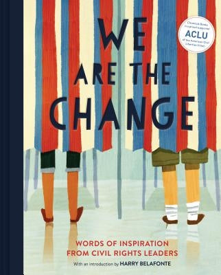 We Are the Change: Words of Inspiration from Civil Rights Leaders (Books for Kid Activists, Activism Book for Children) by Belafonte, Harry