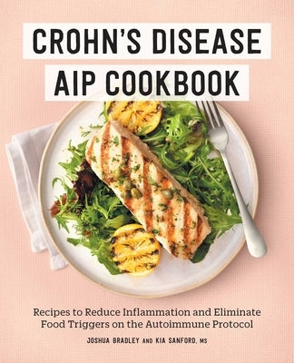 Crohn's Disease AIP Cookbook: Recipes to Reduce Inflammation and Eliminate Food Triggers on the Autoimmune Protocol by Bradley, Joshua