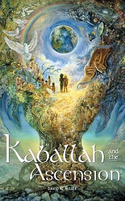 Kaballah and the Ascension by Miller, David K.