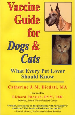 Vaccine Guide for Dogs and Cats: What Every Pet Lover Should Know by Diodati, Catherine J. M.