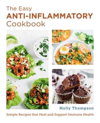 The Easy Anti-Inflammatory Cookbook: Simple Recipes That Heal and Support Immune Health by Thompson, Molly