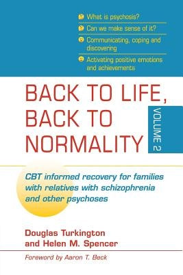 Back to Life, Back to Normality: Volume 2: CBT Informed Recovery for Families with Relatives with Schizophrenia and Other Psychoses by Turkington, Douglas