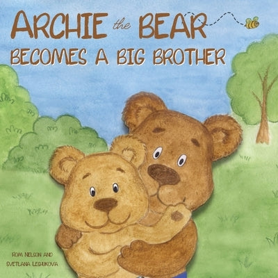 Archie the Bear Becomes a Big Brother: The Perfect Illustrated Story Book About Becoming a Big Brother For Kids by Nelson, Rom