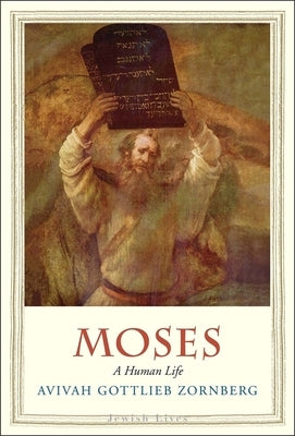 Moses: A Human Life by Zornberg, Avivah Gottlieb