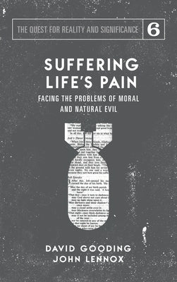 Suffering Life's Pain: Facing the Problems of Moral and Natural Evil by Gooding, David W.
