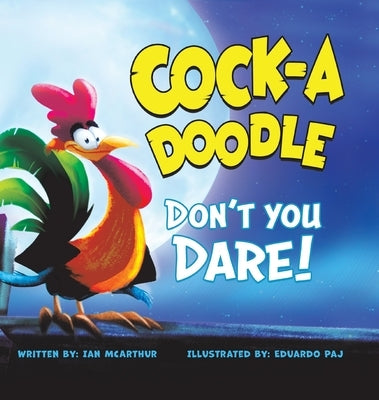 Cock-a-Doodle Don't You Dare! by McArthur, Ian