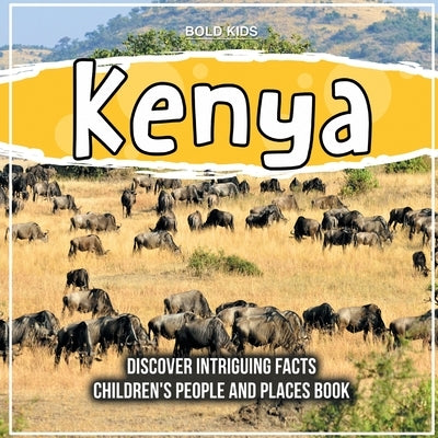 Kenya Discover Intriguing Facts Children's People And Places Book by Kids, Bold