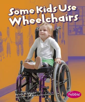 Some Kids Use Wheelchairs: Revised Edition by Schaefer, Lola M.