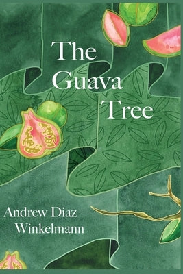 The Guava Tree by Diaz Winkelmann, Andrew