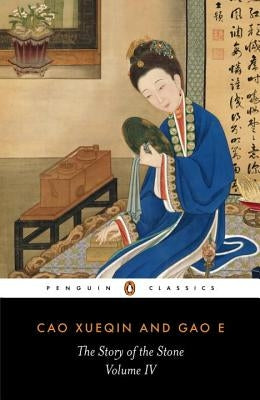 The Story of the Stone, Volume IV: The Debt of Tears, Chapters 81-98 by Cao Xueqin