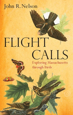 Flight Calls: Exploring Massachusetts Through Birds by Nelson, John R.