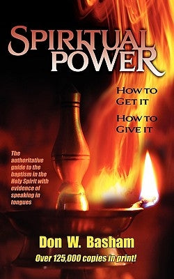 Spiritual Power: How To Get It, How To Give It by Basham, Don W.