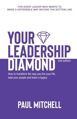 Your Leadership Diamond: How To Transform the Way You Live Your Life, Lead Your People and Leave a Legacy by Mitchell, Paul